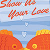 Show Us Your Love Fish Poster